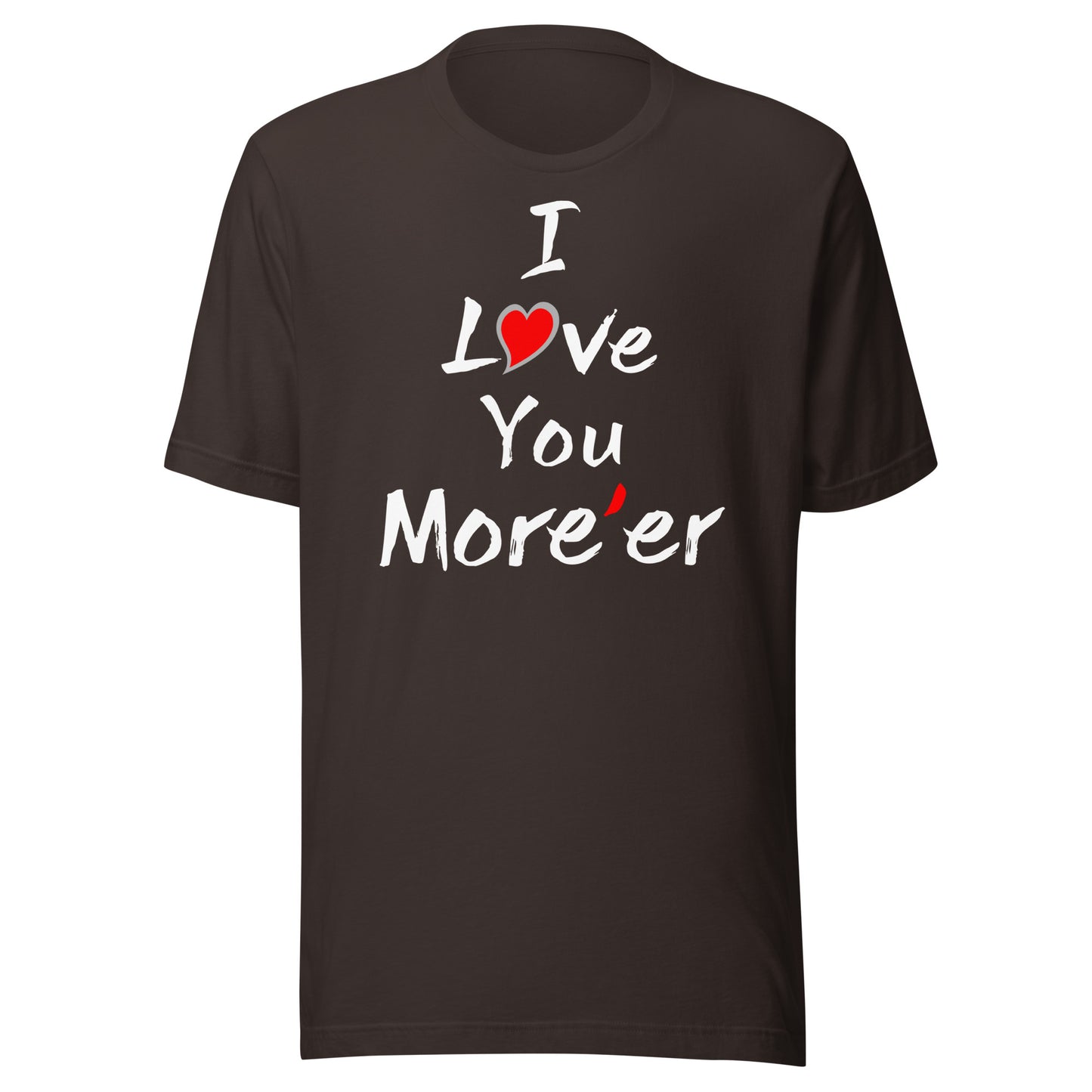 I Love You More'er Unisex t-shirt