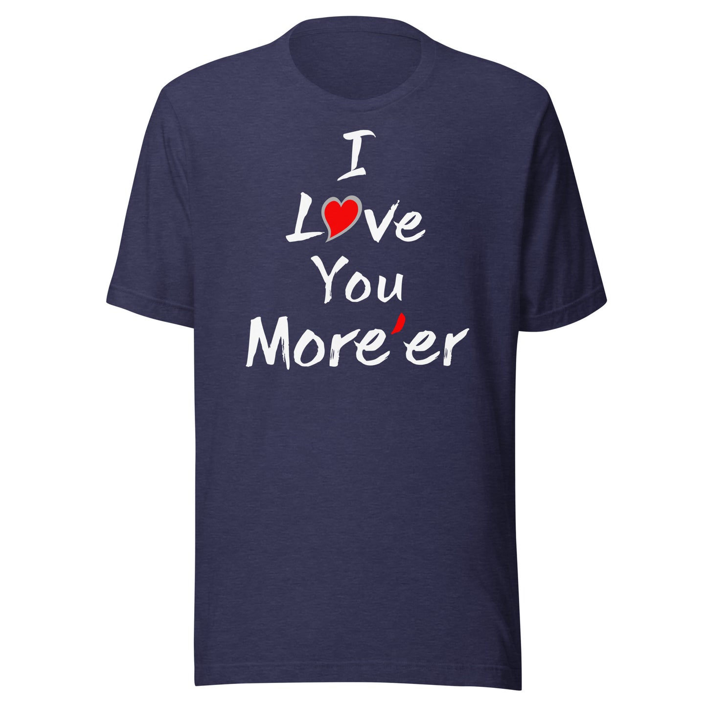 I Love You More'er Unisex t-shirt