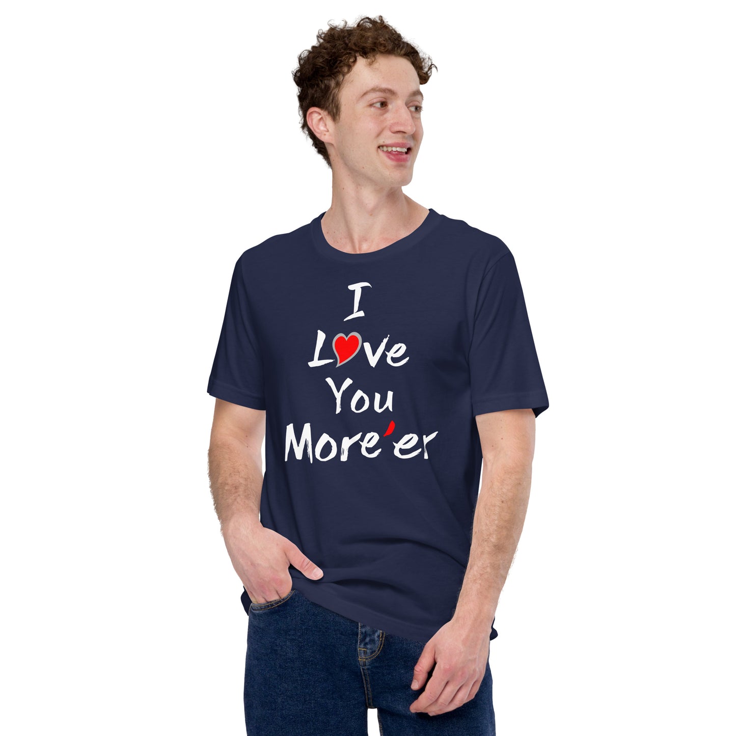 I Love You More'er Unisex t-shirt