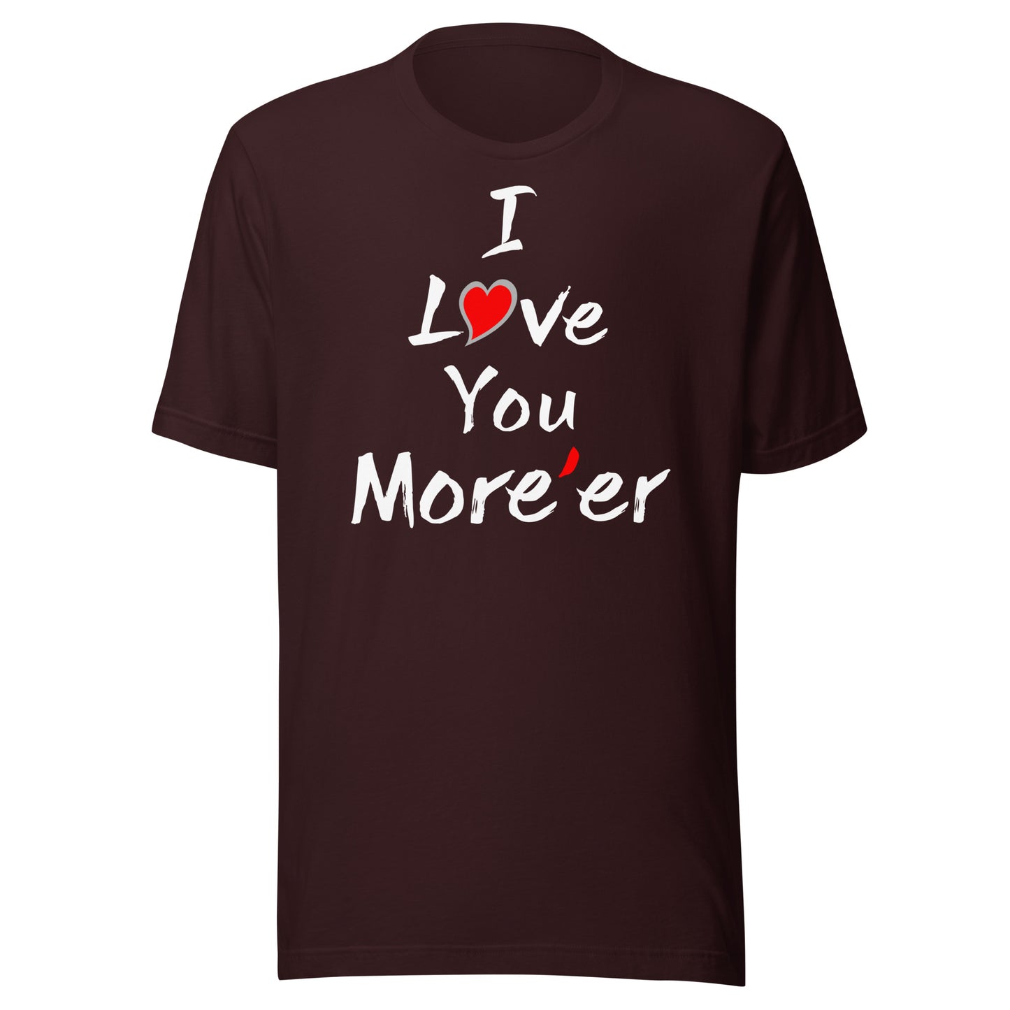 I Love You More'er Unisex t-shirt